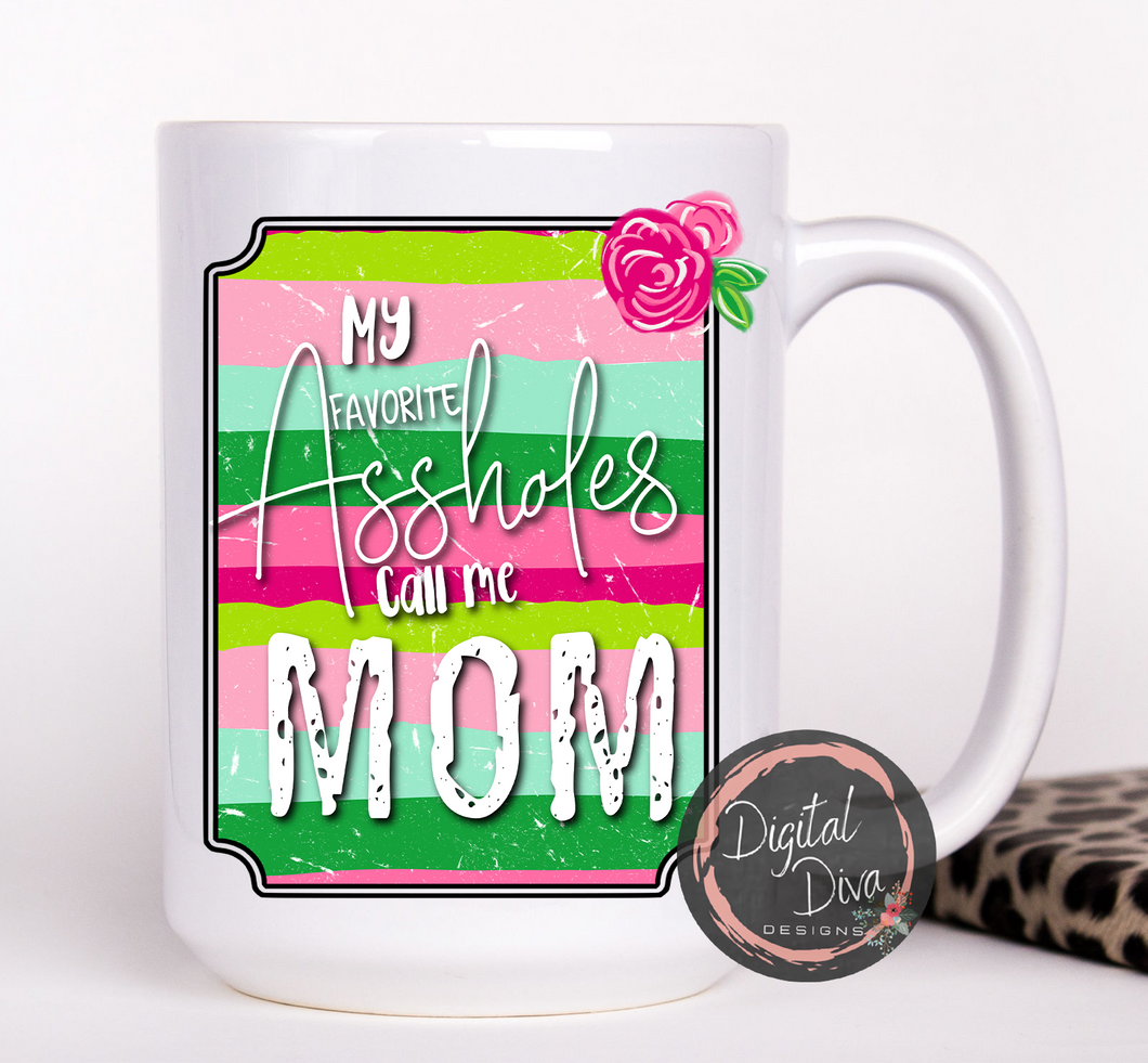 My Favorite Assholes Call Me Mom Mug